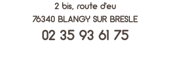 2 bis, route d'eu 76340 BLANGY SUR BRESLE 02 35 93 61 75 